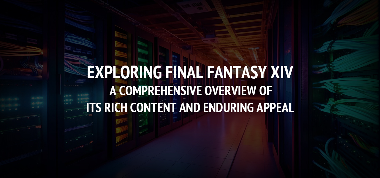 Exploring Final Fantasy XIV: A Comprehensive Overview of its Rich Content and Enduring Appeal