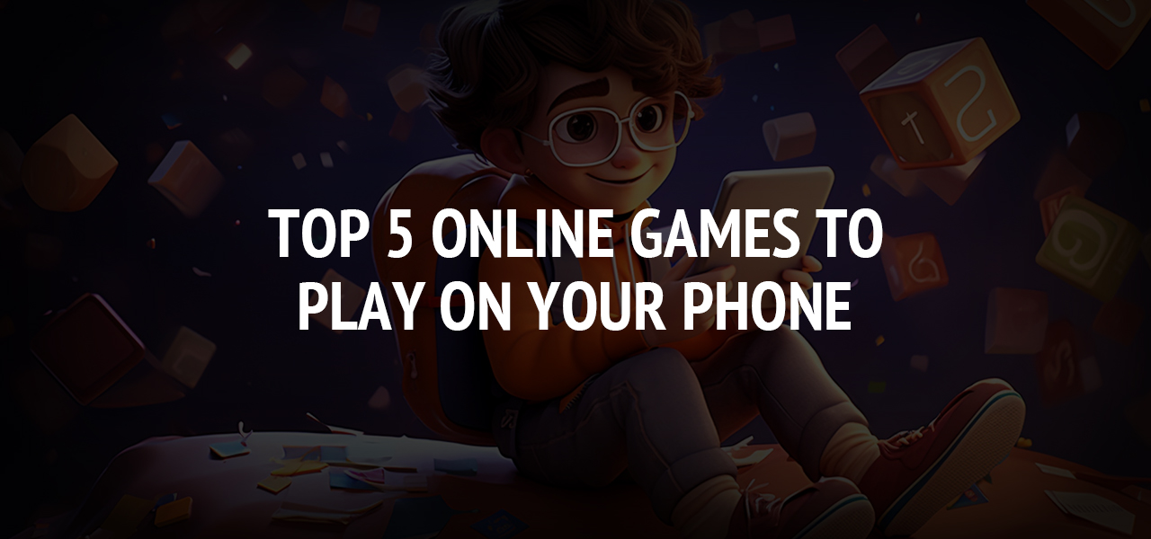 Top 5 Online Games to Play on Your Phone